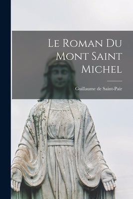 Le Roman du Mont Saint Michel by Saint-Pair, Guillaume De