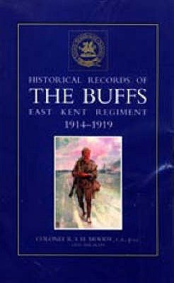 HISTORICAL RECORDS OF THE BUFFS (East Kent Regiment) 3rd Foot 1914-1919 by R. S. H. Moody