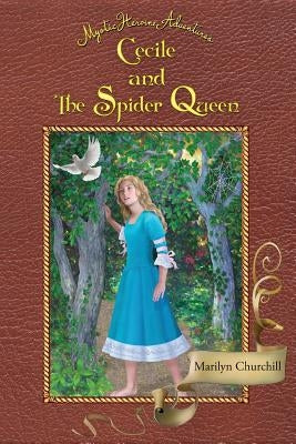 Cecile and The Spider Queen: Mystic Heroine Adventures by Churchill, Marilyn F.