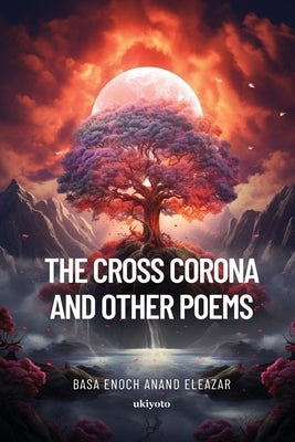 The Cross Corona and Other Poems by Basa Enoch Anand Eleazar