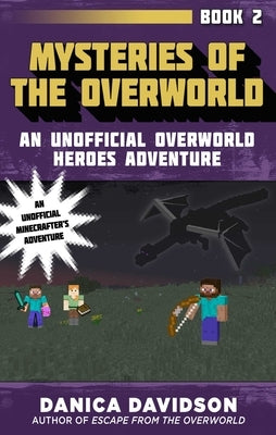 Mysteries of the Overworld: An Unofficial Overworld Heroes Adventure, Book Two by Davidson, Danica