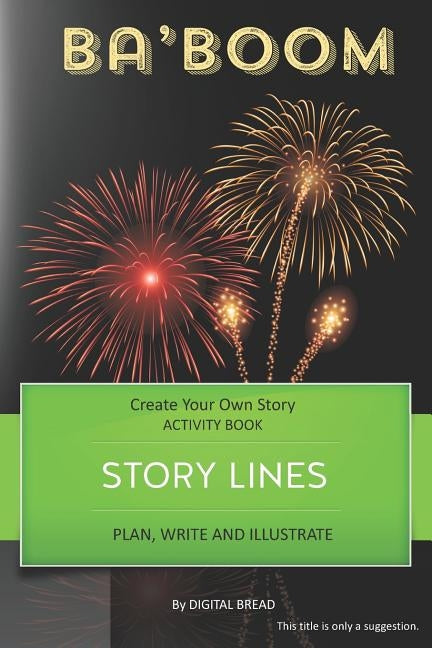 Story Lines - Ba'boom - Create Your Own Story Activity Book: Plan, Write & Illustrate Your Own Story Ideas and Illustrate Them with 6 Story Boards, Sc by Bread, Digital