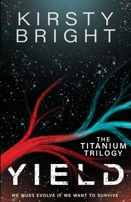 Yield: The Titanium Trilogy: Book 1 by Bright, Kirsty