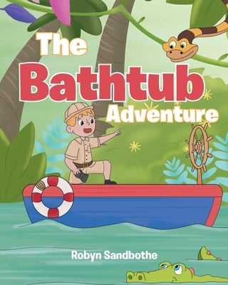 The Bath Tub Adventure by Sandbothe, Robyn