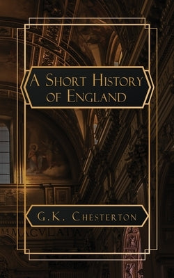 A Short History of England by Chesterton, G. K.