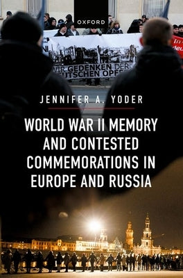 World War II Memory and Contested Commemorations in Europe and Russia by Yoder, Jennifer A.