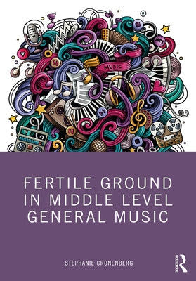 Fertile Ground in Middle Level General Music by Cronenberg, Stephanie