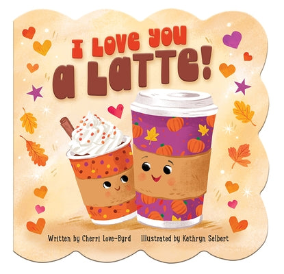 I Love You a Latte by Cottage Door Press