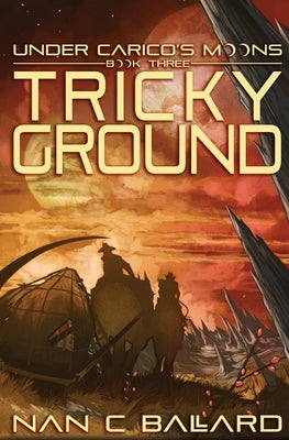 Tricky Ground: Under Carico's Moons: Book Three by Ballard, Nan C.