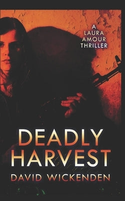 Deadly Harvest by Wickenden, David