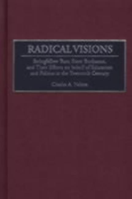 Radical Visions: Stringfellow Barr, Scott Buchanan, and Their Efforts on Behalf of Education and Politics in the Twentieth Century by Nelson, Charles