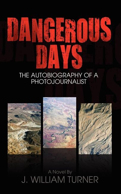 Dangerous Days, the Autobiography of a Photojournalist by Turner, James