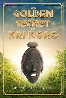 The Golden Secret of Kri Koro by Belcher, Stephen