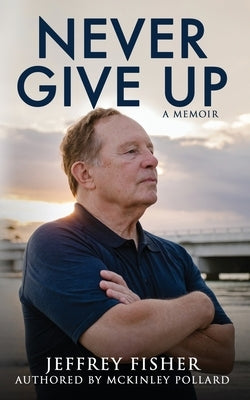 Never Give Up: A Memoir by Fisher, Jeffrey