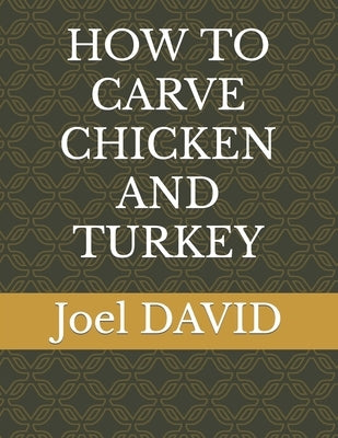 How to Carve Chicken and Turkey by David, Joel