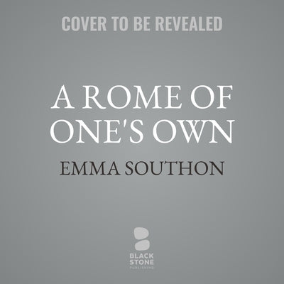 A Rome of One's Own: The Forgotten Women of the Roman Empire by Southon, Emma