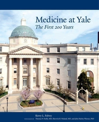 Medicine at Yale: The First 200 Years by Falvey, Kerry