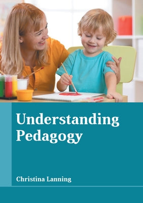 Understanding Pedagogy by Lanning, Christina