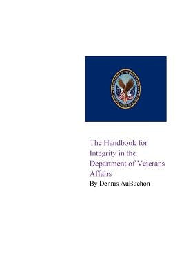 The Handbook for Integrity in the Department of Veterans Affairs by Aubuchon