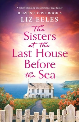 The Sisters at the Last House Before the Sea: A totally stunning and emotional page-turner by Eeles, Liz