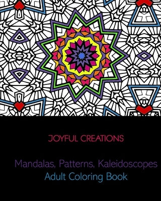 Mandalas, Patterns, Kaleidoscopes: Adult Coloring Book by Creations, Joyful