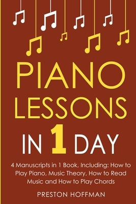 Piano Lessons: In 1 Day - Bundle - The Only 4 Books You Need to Learn How to Play Piano Music, Piano Chords and Piano Exercises Today by Hoffman, Preston