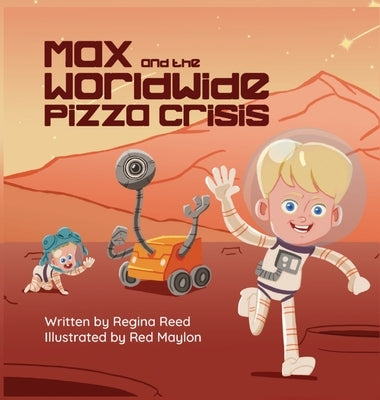 Max and the Worldwide Pizza Crisis by Reed, Regina