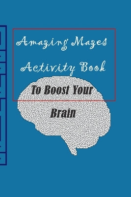 Amazing Mazes activity book to boost your Brain by Kessa &. H., Kessa &. H.