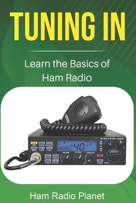 Tuning In: Learn the Basics of Ham Radio by Planet, Ham Radio