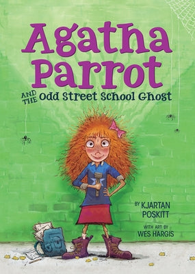 Agatha Parrot and the Odd Street School Ghost by Poskitt, Kjartan