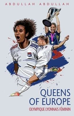 Olympique Lyonnais F駑inin: Queens of Europe by Abdullah