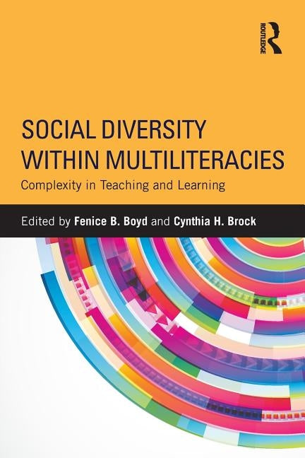 Social Diversity Within Multiliteracies: Complexity in Teaching and Learning by Boyd, Fenice B.