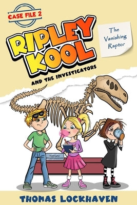 The Vanishing Raptor (Case File 2): Ripley Kool and the Investigators - Chapter Book with Black-and-White Illustrations by Lockhaven, Thomas