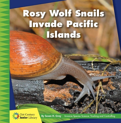 Rosy Wolf Snails Invade Pacific Islands by Gray, Susan H.