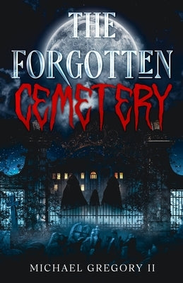 The Forgotten Cemetery by Gregory, Michael, II