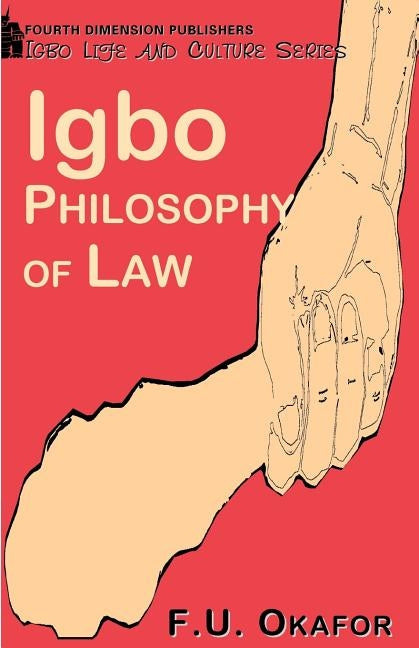 Igbo Philosophy of Law by Okafor, F. U.