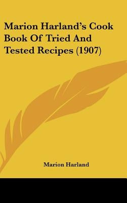 Marion Harland's Cook Book Of Tried And Tested Recipes (1907) by Harland, Marion