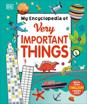 My Encyclopedia of Very Important Things: For Little Learners Who Want to Know Everything by DK