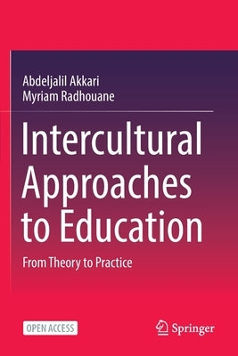 Intercultural Approaches to Education: From Theory to Practice by Akkari, Abdeljalil