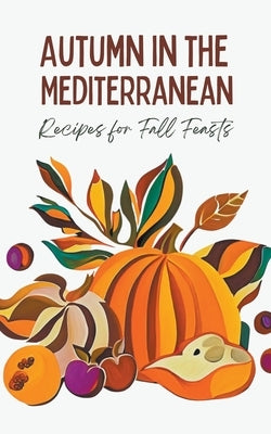 Autumn in the Mediterranean: Recipes for Fall Feasts by Kitchen, Coledown