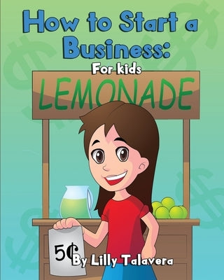 How to Start a Business: For Kids! by Talavera, Lilly