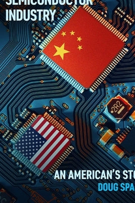 A Decade in the Chinese Semiconductor Industry: An American's Story by Sparks, Douglas