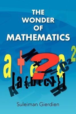 The Wonder of Mathematics by Gierdien, Suleiman