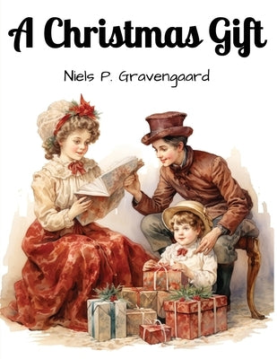 A Christmas Gift: To the American Home and the Youth of America by Niels P Gravengaard