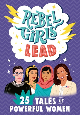 Rebel Girls Lead: 25 Tales of Powerful Women by Sher, Abby