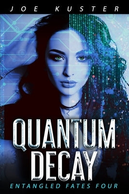 Quantum Decay: A Near-Future CyberPunk Thriller by Kuster, Joe