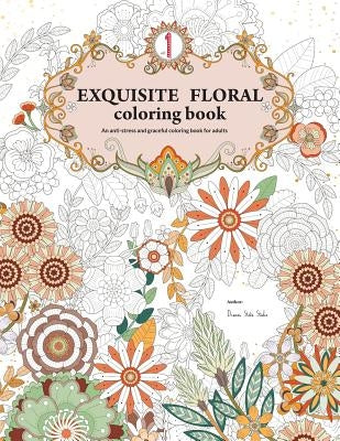 Exquisite Floral Coloring Book: An anti-stress and graceful coloring book for adult (vol.1) by Huang, Yu Chen