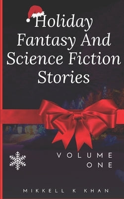 Holiday Fantasy and Science Fiction Stories by Khan, Mikkell