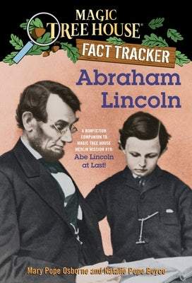 Abraham Lincoln: A Nonfiction Companion to Magic Tree House Merlin Mission #19: Abe Lincoln at Last by Osborne, Mary Pope