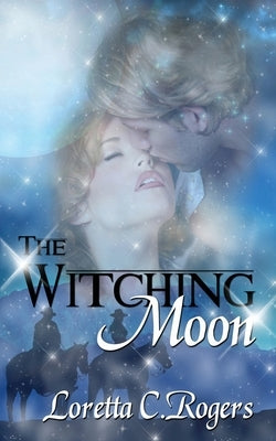 The Witching Moon by Rogers, Loretta C.